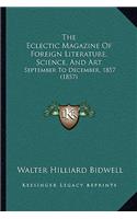 The Eclectic Magazine Of Foreign Literature, Science, And Art: September To December, 1857 (1857)(English)