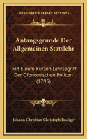 Anfangsgrunde Der Allgemeinen Statslehr