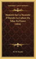 Memoire Sur La Necessite D'Etendre La Culture Du Tabac En France (1816): (French)