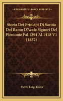 Storia Dei Principi Di Savoia Del Ramo D'Acaia Signori Del Piemonte Pal 1294 Al 1418 V1 (1832)
