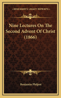 Nine Lectures On The Second Advent Of Christ (1866)