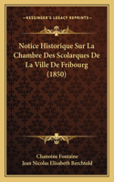 Notice Historique Sur La Chambre Des Scolarques De La Ville De Fribourg (1850)