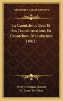 Caoutchouc Brut Et Ses Transformations En Caoutchouc Manufacture (1902)