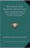 Beytrage Zur Nahern Kenntniss Des Galvanismus: Und Der Resultate Seiner Untersuchung (1805)