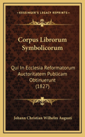 Corpus Librorum Symbolicorum: Qui In Ecclesia Reformatorum Auctoritatem Publicam Obtinuerunt (1827)