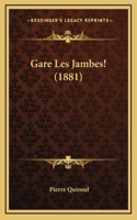 Gare Les Jambes! (1881)