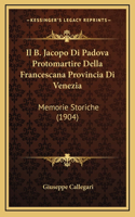 B. Jacopo Di Padova Protomartire Della Francescana Provincia Di Venezia: Memorie Storiche (1904)(Italian)