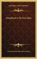 Ahmadiyyat or The True Islam