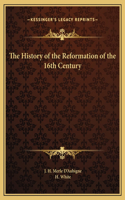 History of the Reformation of the 16th Century