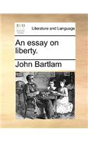An Essay on Liberty.