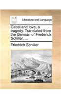 Cabal and Love, a Tragedy. Translated from the German of Frederick Schiller, ...: (English)