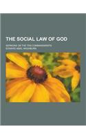 The Social Law of God; Sermons on the Ten Commandments