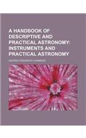 A Handbook of Descriptive and Practical Astronomy; Instruments and Practical Astronomy: (English)
