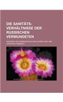 Die Sanitats-Verhaltnisse Der Russischen Verwundeten; Wahrend Des Krimkrieges in Den Jahren 1854-1856: (German)