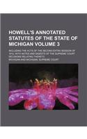 Howell's Annotated Statutes of the State of Michigan Volume 3; Including the Acts of the Second Extra Session of 1912, with Notes and Digests of the S