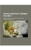 Thrice-Greatest Hermes Volume 1; Studies in Hellenistic Theosophy and Gnosis
