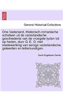 Ons Vaderland. Historisch-Romanische Schetsen Uit de Vaderlandsche Geschiedenis Van de Vroegste Tyden Tot Op Heden, Door G. E. G. Met Medewerking Van Eenige Vaderlandsche Geleerden En Letterkundigen.
