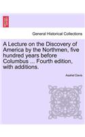 A Lecture on the Discovery of America by the Northmen, Five Hundred Years Before Columbus ... Fourth Edition, with Additions. Twentith Edition