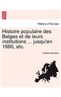 Histoire Populaire Des Belges Et de Leurs Institutions ... Jusqu'en 1880, Etc.