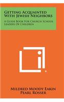 Getting Acquainted with Jewish Neighbors: A Guide Book for Church School Leaders of Children(English)