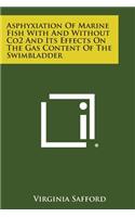 Asphyxiation of Marine Fish with and Without Co2 and Its Effects on the Gas Content of the Swimbladder