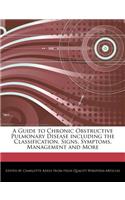 A Guide to Chronic Obstructive Pulmonary Disease Including the Classification, Signs, Symptoms, Management and More