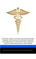 Patient Safety: Causes of Healthcare Error, Initiatives in Patient Safety, Technology in Healthcare, Patient Safety Organization, and More