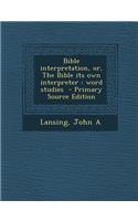 Bible Interpretation, Or, the Bible Its Own Interpreter: Word Studies