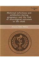 Maternal Infections and Antibiotics During Pregnancy and the