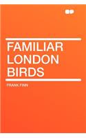 Familiar London Birds