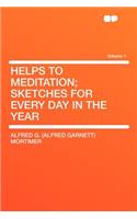 Helps to Meditation; Sketches for Every Day in the Year Volume 1