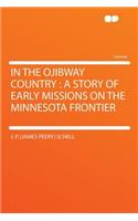 In the Ojibway Country: A Story of Early Missions on the Minnesota Frontier