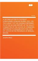 A Second Letter to the Right Honourable Edmund Burke, Esq.: On the Subject of the Evidence Referred to in the Second Report of the Select Committee of the House of Commons, Appointed to Enquire Into the State