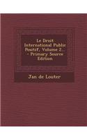 Le Droit International Public Positif, Volume 2... - Primary Source Edition