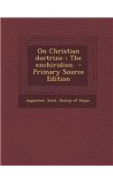 On Christian Doctrine; The Enchiridion - Primary Source Edition