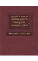 Principles of Speech and Dictionary of Sounds, Including Directions and Exercises for the Cure of Stammering and Correction of All Faults of Articulat