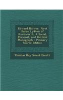 Edward Bulwer, First Baron Lytton of Knebworth: A Social, Personal, and Political Monograph - Primary Source Edition