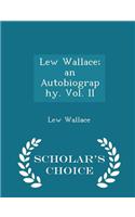 Lew Wallace; An Autobiography. Vol. II - Scholar's Choice Edition