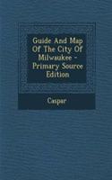 Guide and Map of the City of Milwaukee - Primary Source Edition