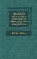 A Hand-Book of the Education Question: Education in Ireland; Its History, Institutions, Systems, Statistics, and Progress, from the Earliest Times to the Present