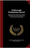Roxborough Presbyterian Church: An Outline Of Its History From 1854 To 1904 With A Sketch Of The Reformed Dutch Church Of Roxborough
