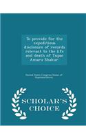 To Provide for the Expeditious Disclosure of Records Relevant to the Life and Death of Tupac Amaru Shakur. - Scholar's Choice Edition