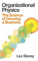 Organizational Physics - The Science of Growing a Business