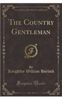 The Country Gentleman (Classic Reprint)