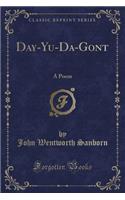 Day-Yu-Da-Gont: A Poem (Classic Reprint)