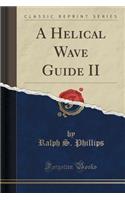 A Helical Wave Guide II (Classic Reprint)