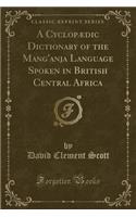 A CyclopÃ¦dic Dictionary of the Mang'anja Language Spoken in British Central Africa (Classic Reprint)