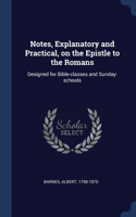 Notes, Explanatory and Practical, on the Epistle to the Romans: Designed for Bible-classes and Sunday-schools