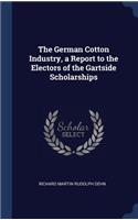 The German Cotton Industry, a Report to the Electors of the Gartside Scholarships