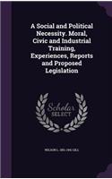 Social and Political Necessity. Moral, Civic and Industrial Training, Experiences, Reports and Proposed Legislation